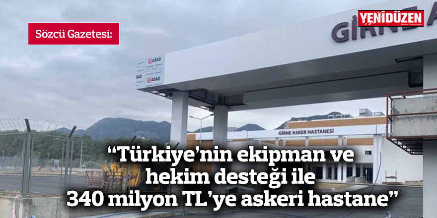 "Türkiye’nin ekipman ve hekim desteği ile 340 milyon TL'ye askeri hastane"