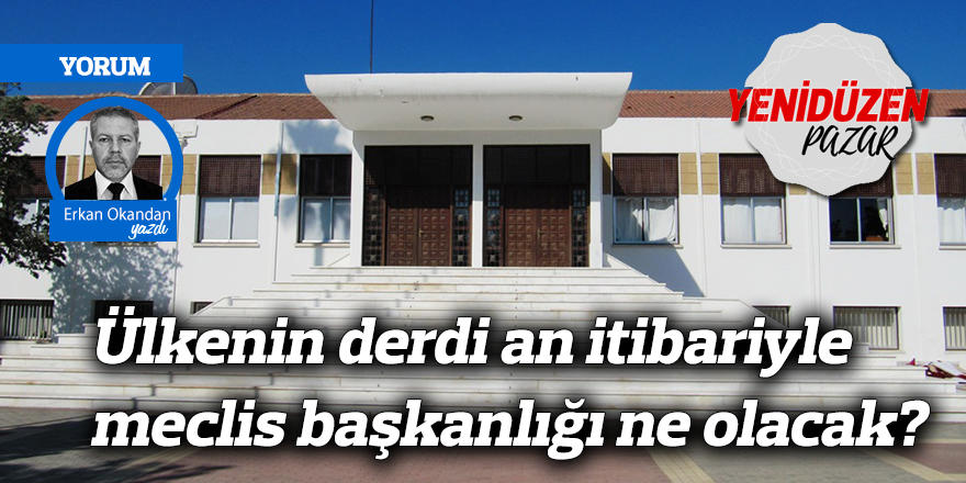 Ülkenin derdi an itibariyle meclis başkanlığı ne olacak?