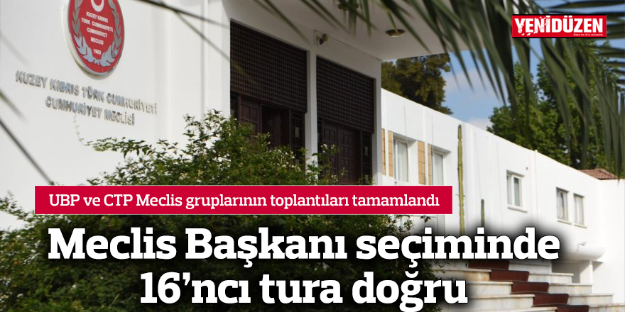 Meclis Başkanı seçiminde 16’ncı tura doğru