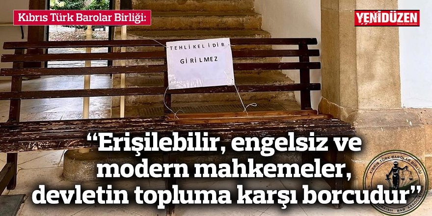 “Erişilebilir, engelsiz ve modern mahkemeler, devletin topluma karşı borcudur”