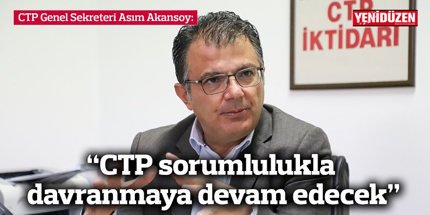 “CTP sorumlulukla davranmaya devam edecek”