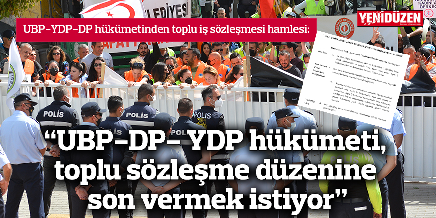 “UBP-DP- YDP hükümeti, toplu sözleşme düzenine  son vermek istiyor”