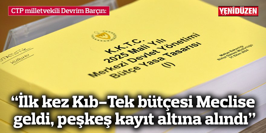 “İlk kez Kıb-Tek bütçesi Meclise geldi, peşkeş kayıt altına alındı”