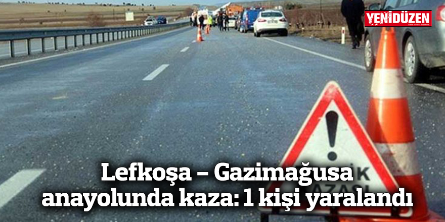 Lefkoşa - Gazimağusa anayolunda kaza: 1 kişi yaralandı