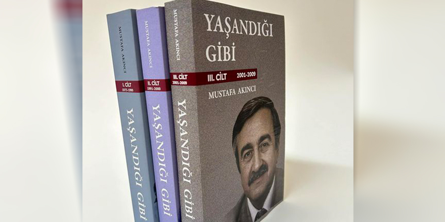 Akıncı’nın “Yaşandığı Gibi” kitabının 3. cildi çıktı