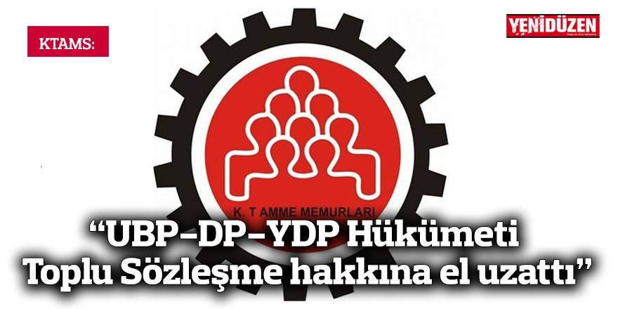 “UBP-DP-YDP Hükümeti Toplu Sözleşme hakkına el uzattı”