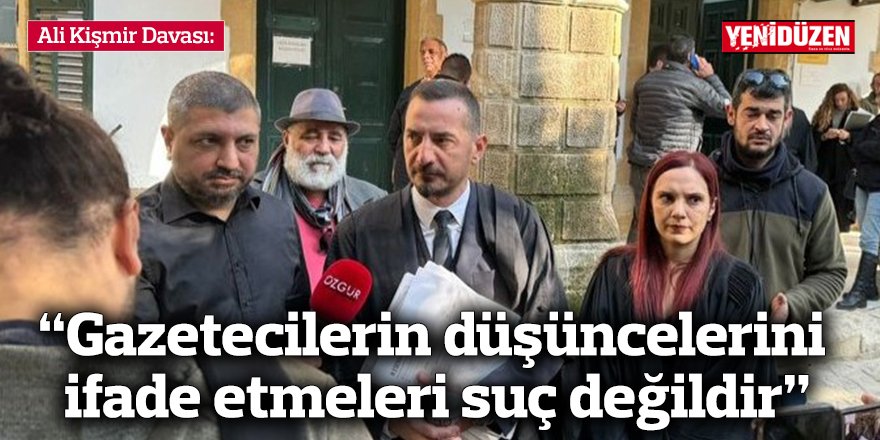 “Gazetecilerin düşüncelerini ifade etmeleri suç değildir”