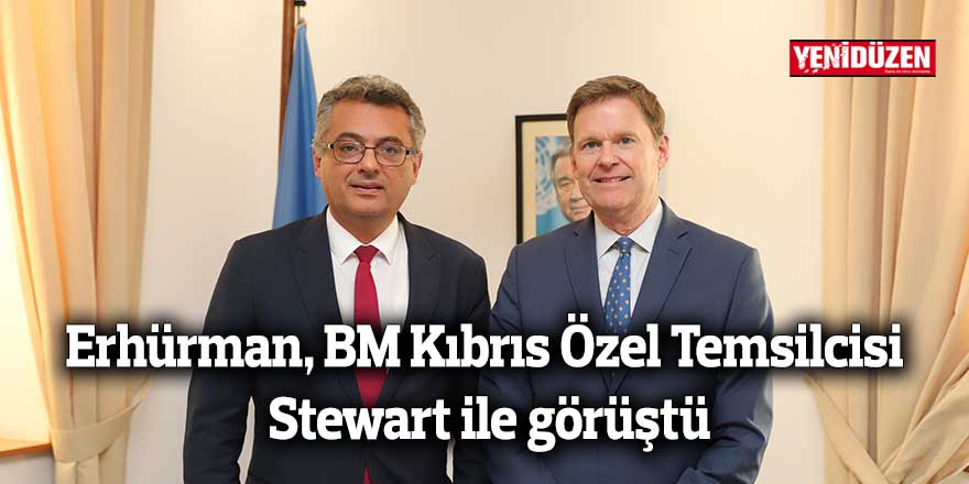 Erhürman, BM Kıbrıs Özel Temsilcisi Stewart ile görüştü