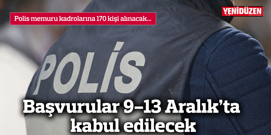 Polis memuru kadrolarına 170 kişi alınacak…