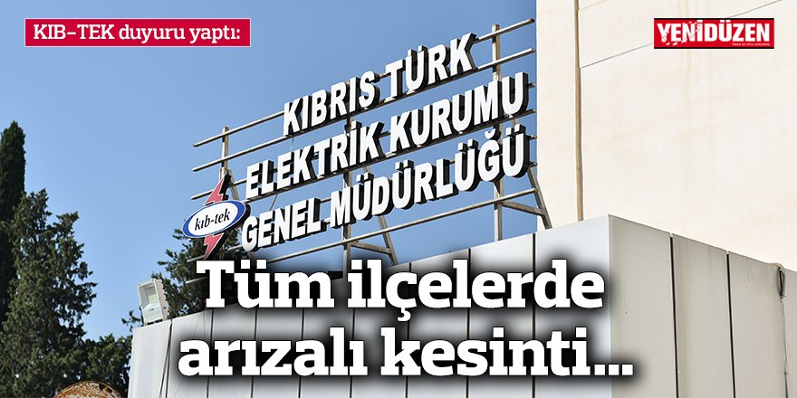 Tüm ilçelerde arızalı kesinti…