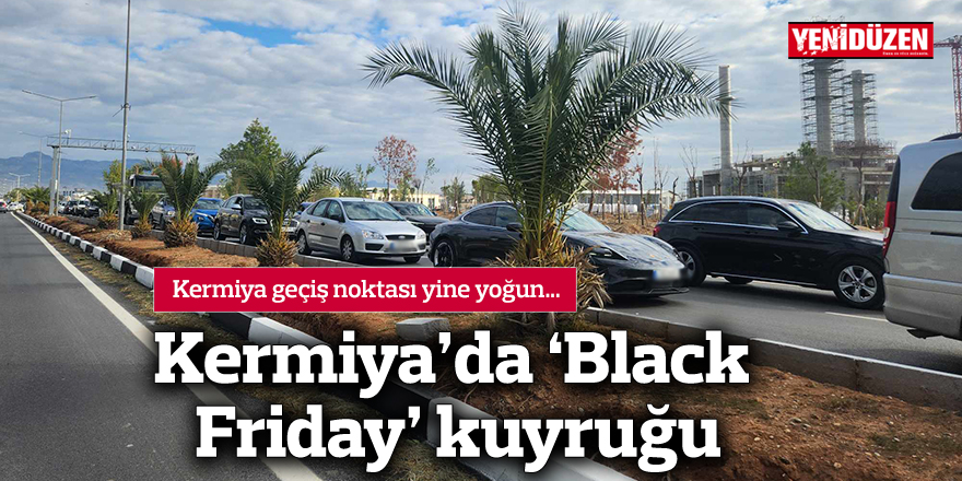 Kermiya’da ‘Black Friday’ kuyruğu