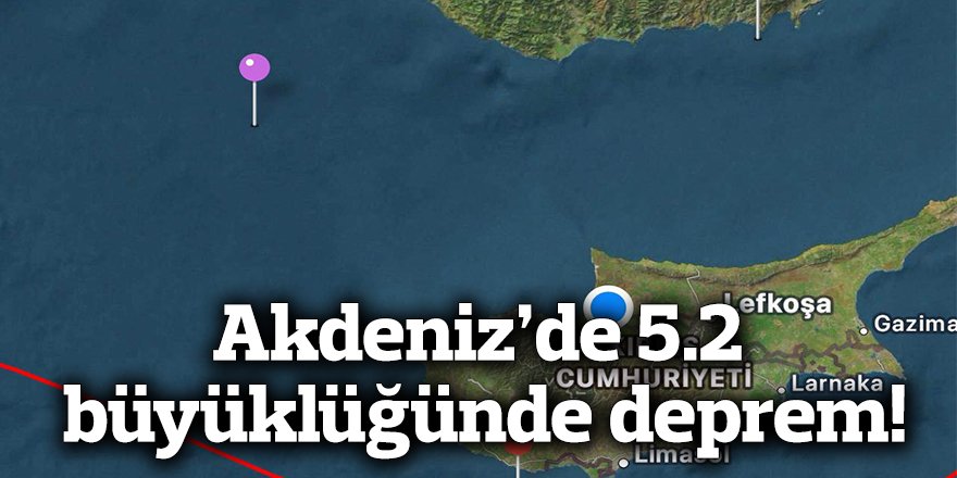 Akdeniz’de 5.2 büyüklüğünde deprem!