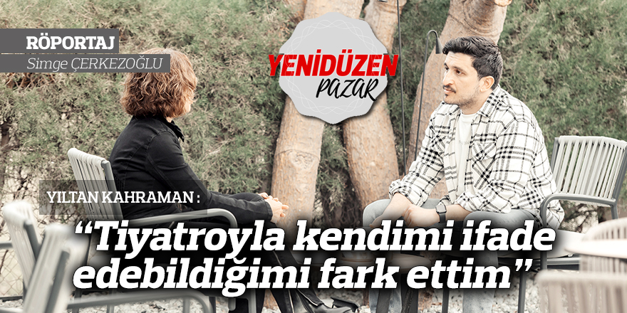 Tiyatroyla kendimi ifade edebildiğimi fark ettim”