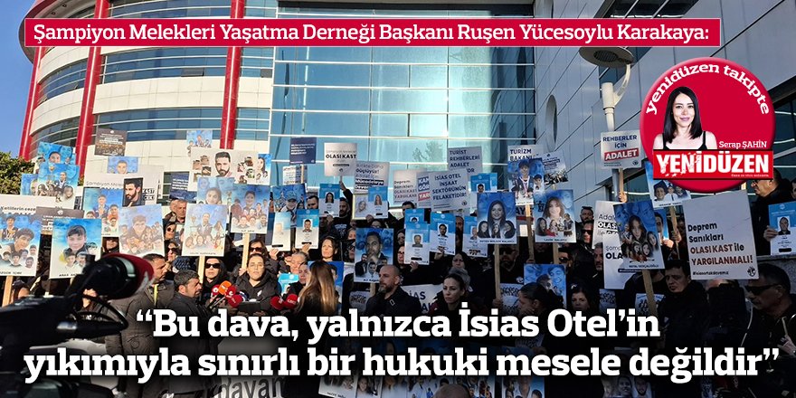 “Bu dava, yalnızca İsias Otel’in yıkımıyla sınırlı bir hukuki mesele değildir”