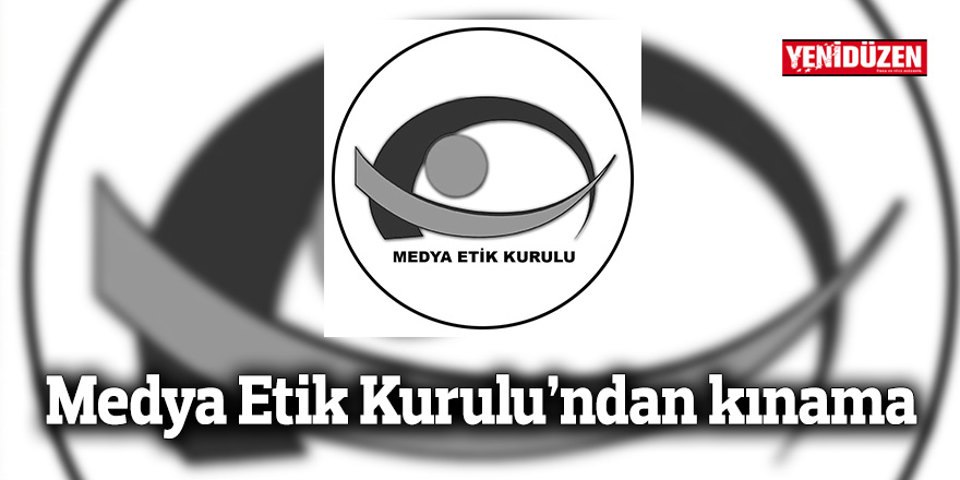 Medya Etik Kurulu’ndan kınama