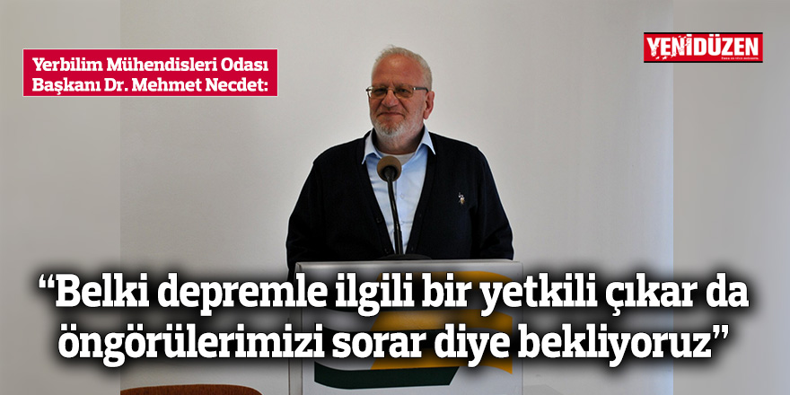 “Belki depremle ilgili bir yetkili çıkar da öngörülerimizi sorar diye bekliyoruz”