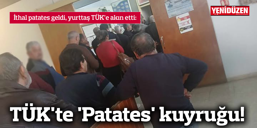 TÜK'te 'Patates' kuyruğu!