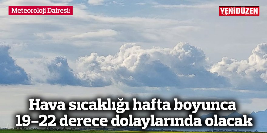 Hava sıcaklığı hafta boyunca 19-22 derece dolaylarında olacak