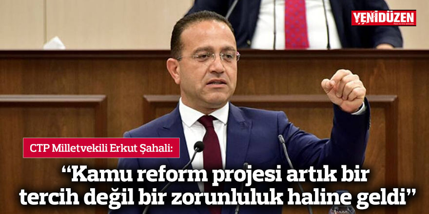 “Kamu reform projesi artık bir tercih değil bir zorunluluk haline geldi"