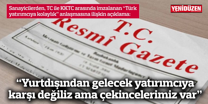 “Yurtdışından gelecek yatırımcıya karşı değiliz ama çekincelerimiz var”