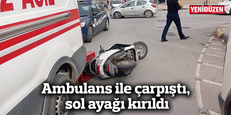 Ambulans ile çarpıştı, sol ayağı kırıldı