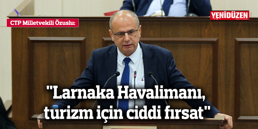 "Larnaka Havalimanı, turizm için ciddi fırsat"