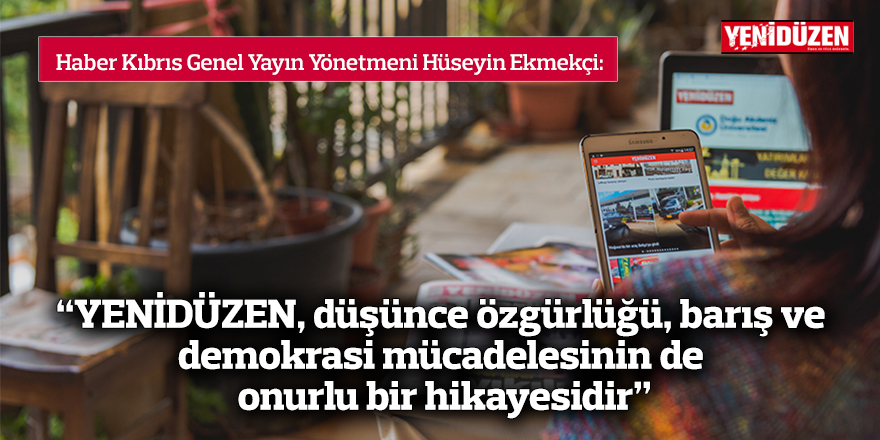 “YENİDÜZEN düşünce özgürlüğü, barış ve  demokrasi mücadelesinin de onurlu bir hikayesidir”