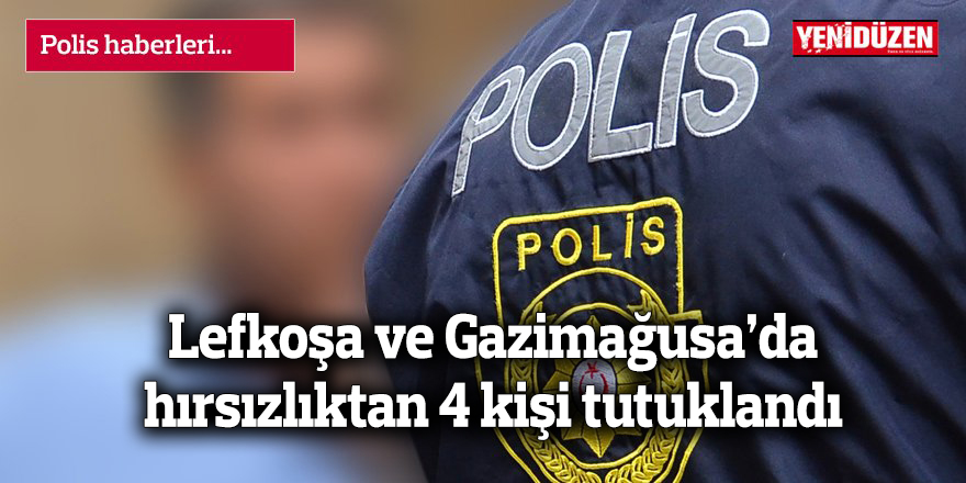 Lefkoşa ve Gazimağusa’da hırsızlıktan 4 kişi tutuklandı