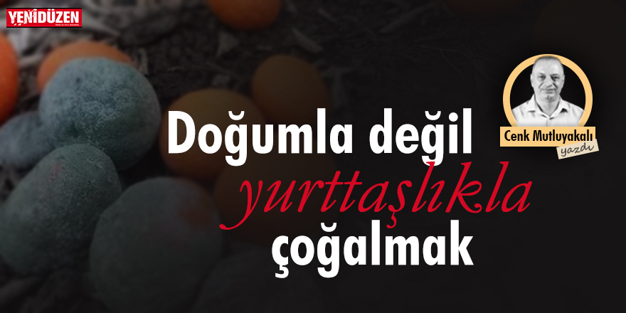 Doğumla değil yurttaşlıkla çoğalmak