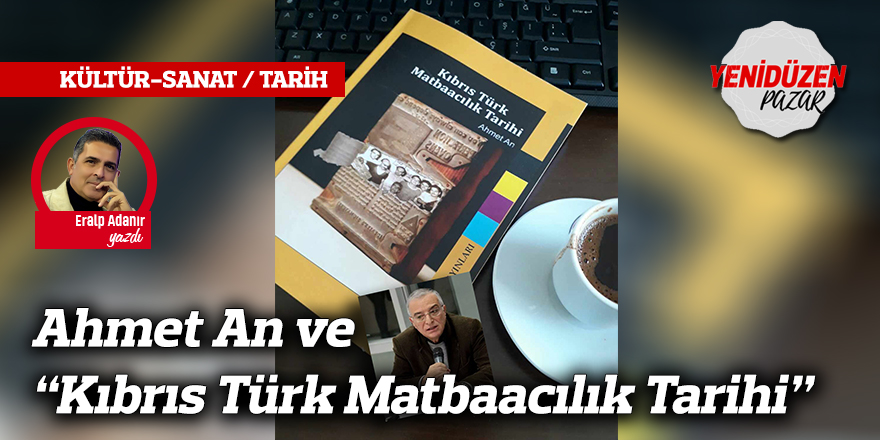 Ahmet An ve “Kıbrıs Türk Matbaacılık Tarihi”