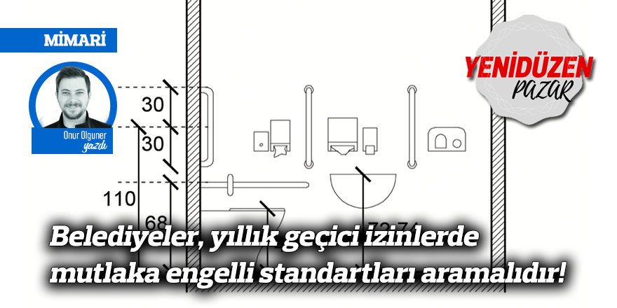 Belediyeler, yıllık geçici izinlerde mutlaka engelli standartları aramalıdır!