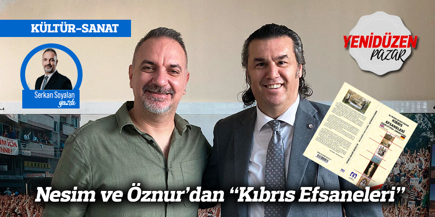 Nesim ve Öznur’dan “Kıbrıs Efsaneleri”