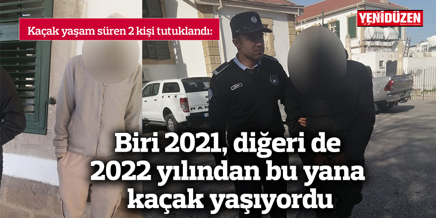 Biri 2021, diğeri de 2022 yılından bu yana kaçak yaşıyordu