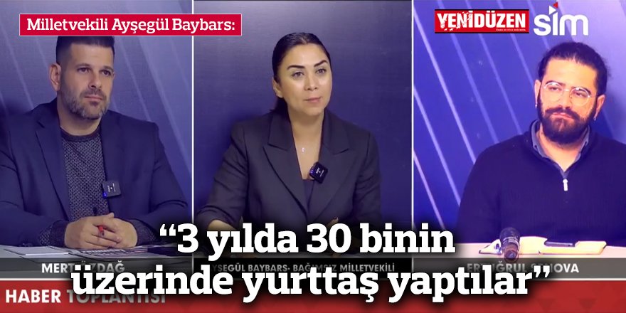 “3 yılda 30 binin üzerinde yurttaş yaptılar”