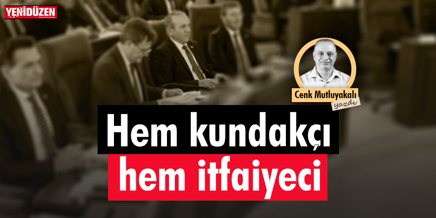 Hem kundakçı, hem itfaiyeci