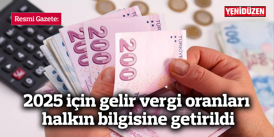 Resmi Gazete: 2025 için gelir vergi oranları halkın bilgisine getirildi