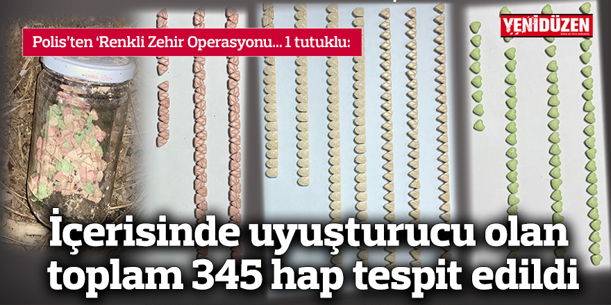 İçerisinde uyuşturucu olan 345 hap tespit edildi