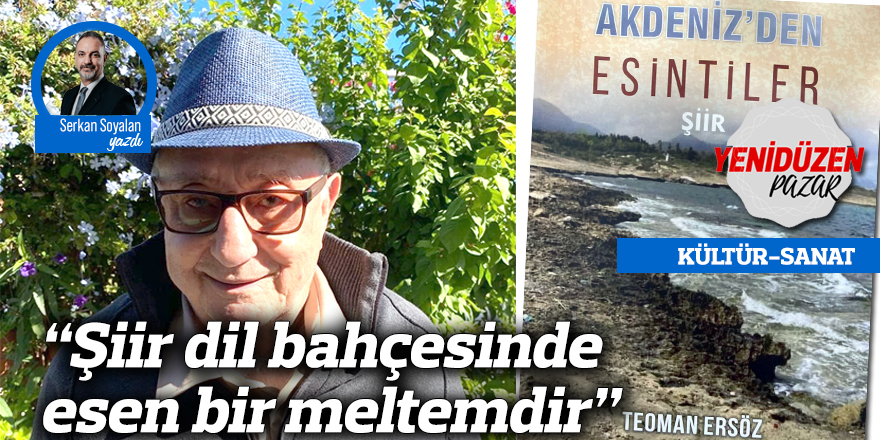 “Şiir dil bahçesinde esen bir meltemdir”