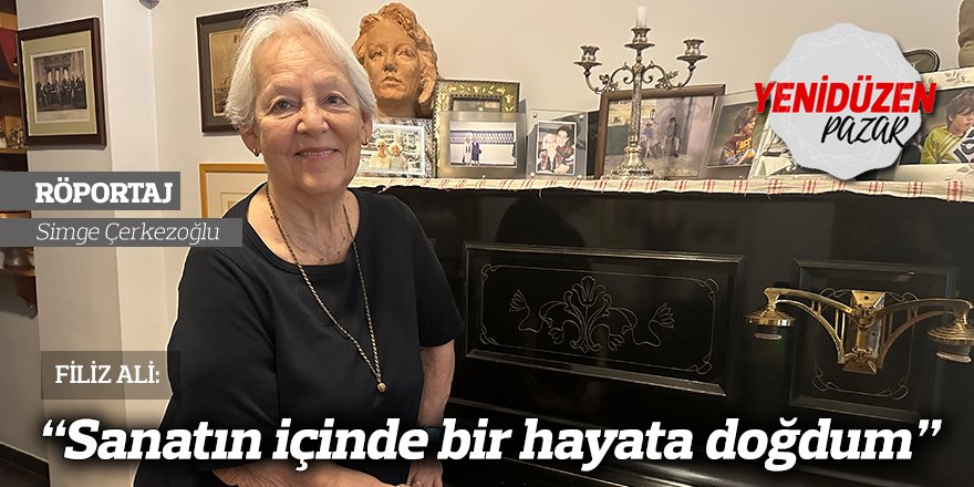 “Sanatın içinde bir hayata doğdum”