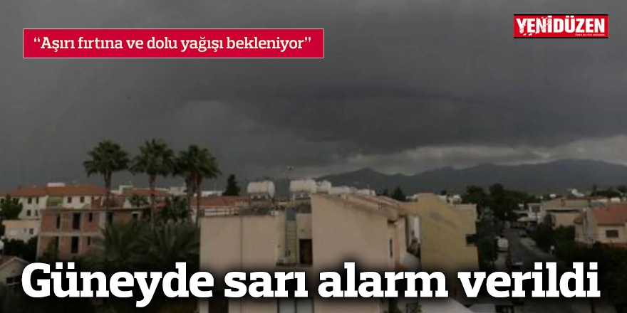 Güneyde sarı alarm verildi