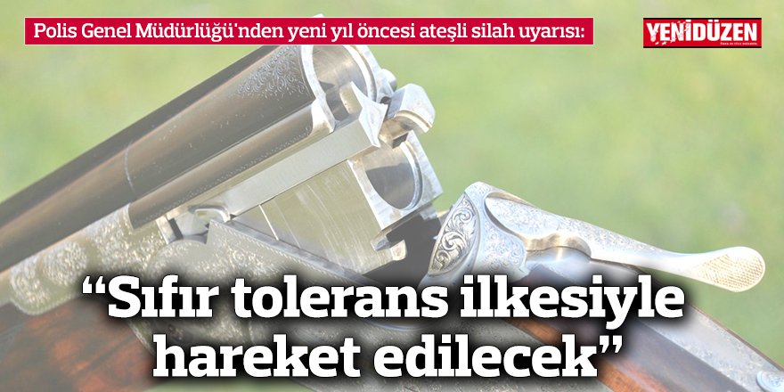 “Sıfır tolerans ilkesiyle hareket edilecek”