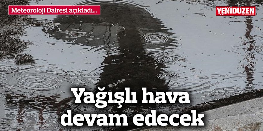 Yağışlı hava devam edecek