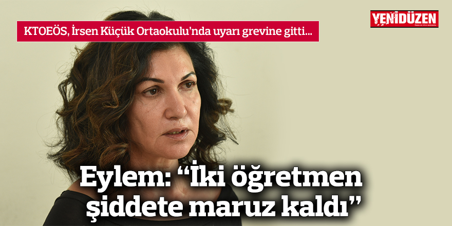 Eylem: “İki öğretmen şiddete maruz kaldı”