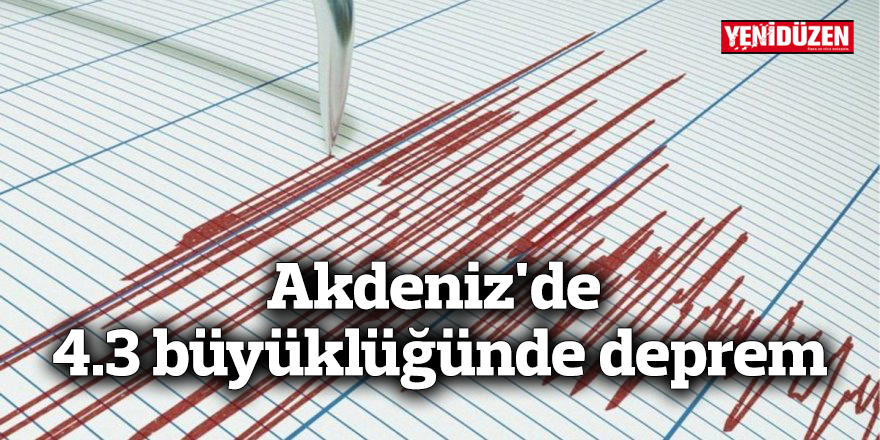 Akdeniz'de 4.3 büyüklüğünde deprem