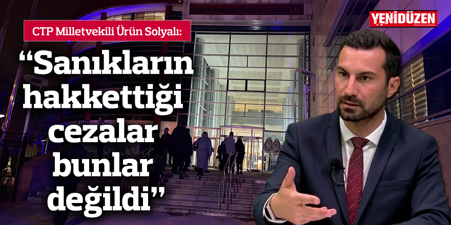 "Sanıkların hakkettiği cezalar bunlar değildi"