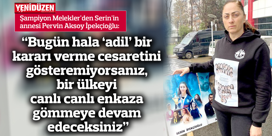 "Bugün hala 'adil' bir kararı verme cesaretini gösteremiyorsanız, bir ülkeyi canlı canlı enkaza gömmeye devam edeceksiniz"