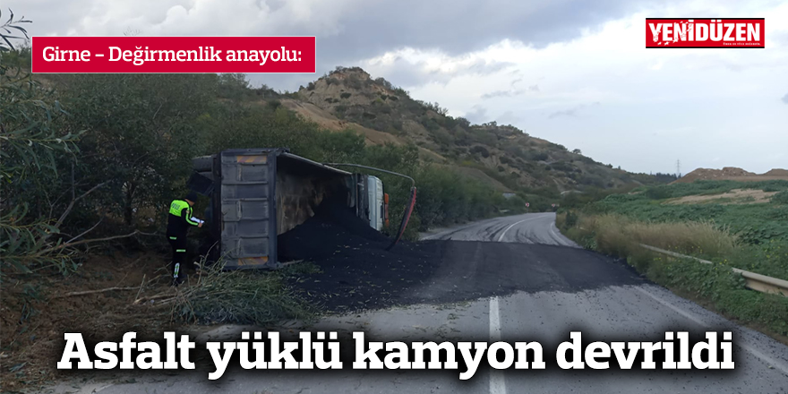 Girne-Değirmenlik anayolunda kaza: Asfalt yüklü kamyon devrildi