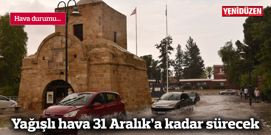 Yağışlı hava 31 Aralık’a kadar sürecek