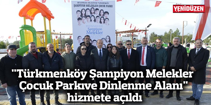 "Türkmenköy Şampiyon Melekler Çocuk Parkı ve Dinlenme Alanı" hizmete açıldı