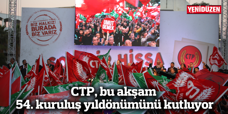 CTP, bu akşam 54. kuruluş yıldönümünü kutluyor